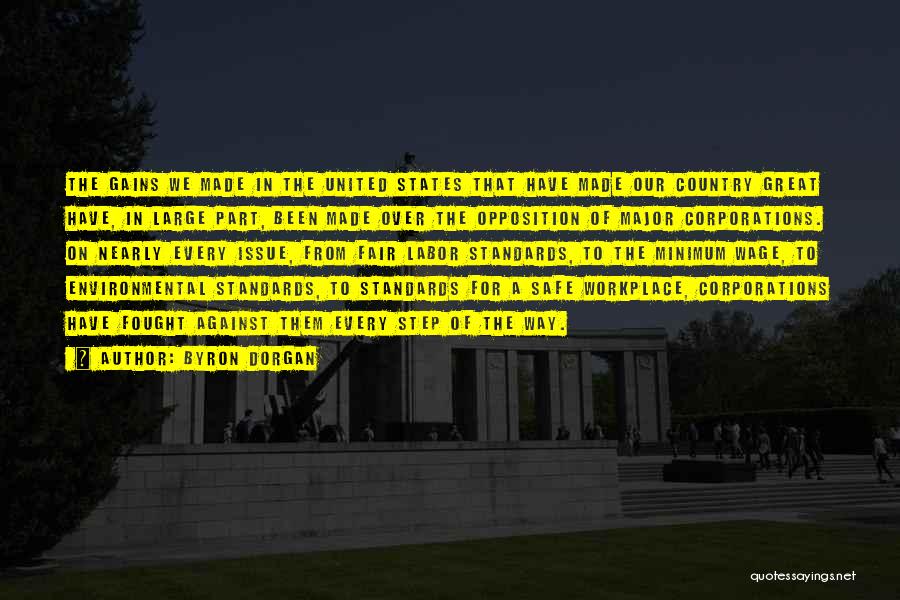 Byron Dorgan Quotes: The Gains We Made In The United States That Have Made Our Country Great Have, In Large Part, Been Made