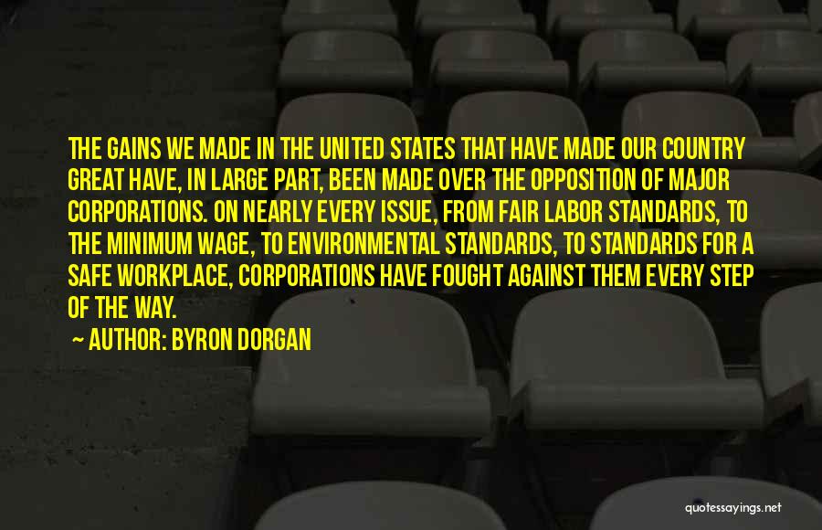 Byron Dorgan Quotes: The Gains We Made In The United States That Have Made Our Country Great Have, In Large Part, Been Made