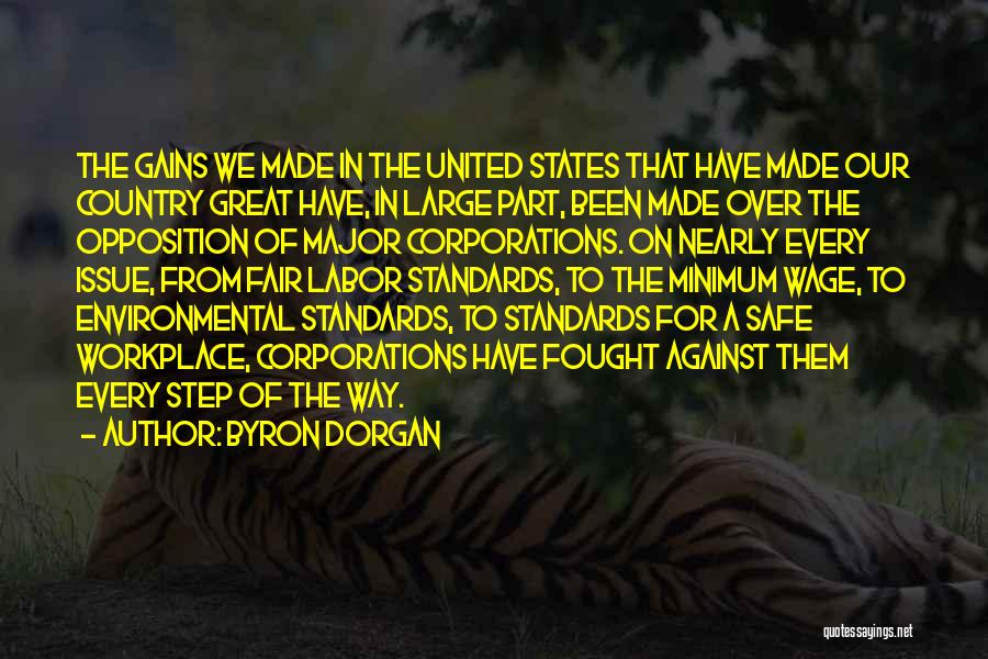 Byron Dorgan Quotes: The Gains We Made In The United States That Have Made Our Country Great Have, In Large Part, Been Made