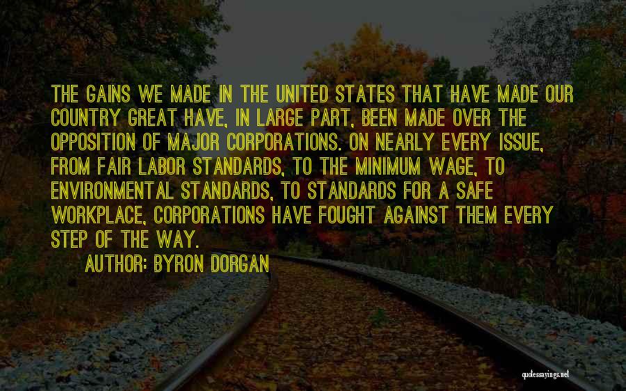 Byron Dorgan Quotes: The Gains We Made In The United States That Have Made Our Country Great Have, In Large Part, Been Made