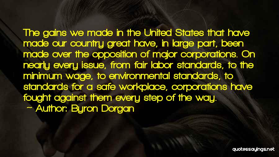 Byron Dorgan Quotes: The Gains We Made In The United States That Have Made Our Country Great Have, In Large Part, Been Made