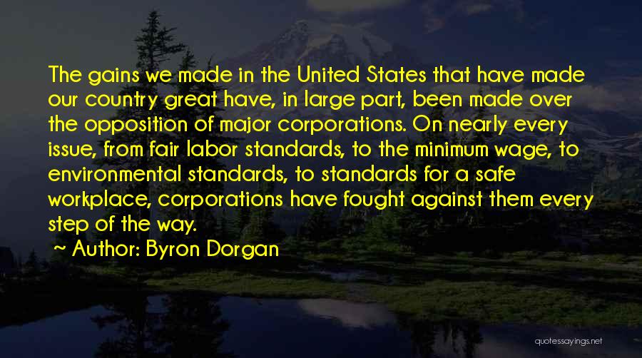 Byron Dorgan Quotes: The Gains We Made In The United States That Have Made Our Country Great Have, In Large Part, Been Made