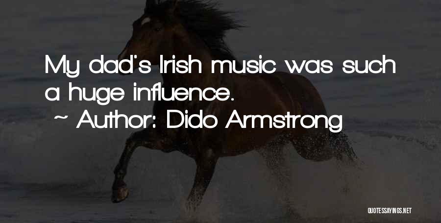 Dido Armstrong Quotes: My Dad's Irish Music Was Such A Huge Influence.