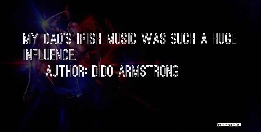 Dido Armstrong Quotes: My Dad's Irish Music Was Such A Huge Influence.