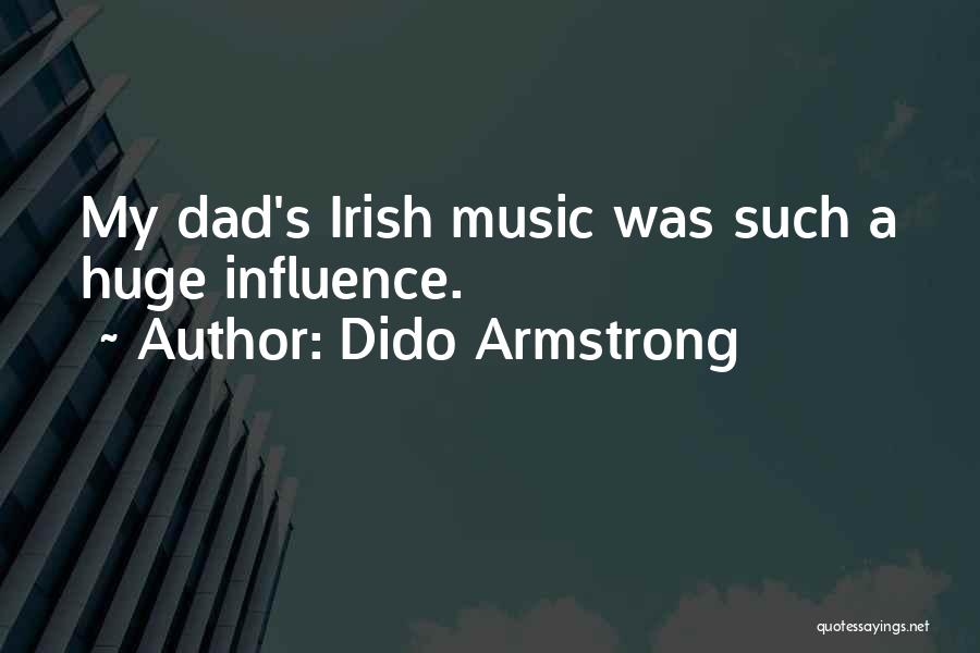 Dido Armstrong Quotes: My Dad's Irish Music Was Such A Huge Influence.