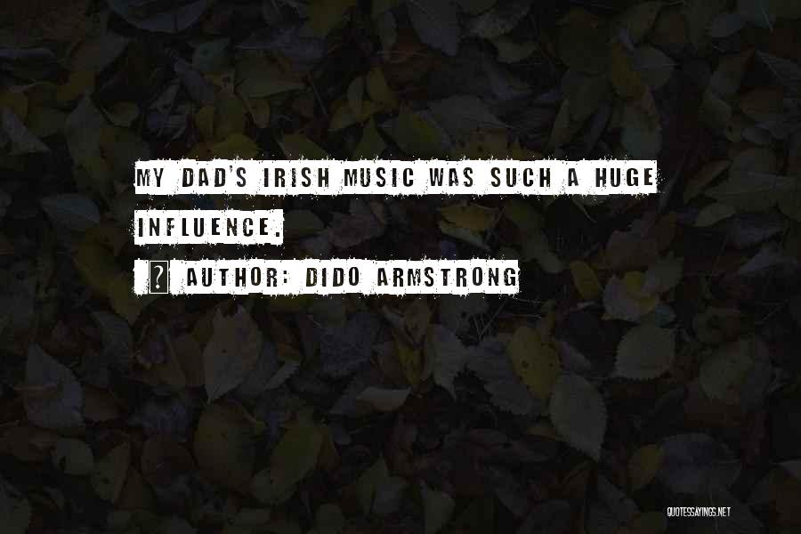 Dido Armstrong Quotes: My Dad's Irish Music Was Such A Huge Influence.