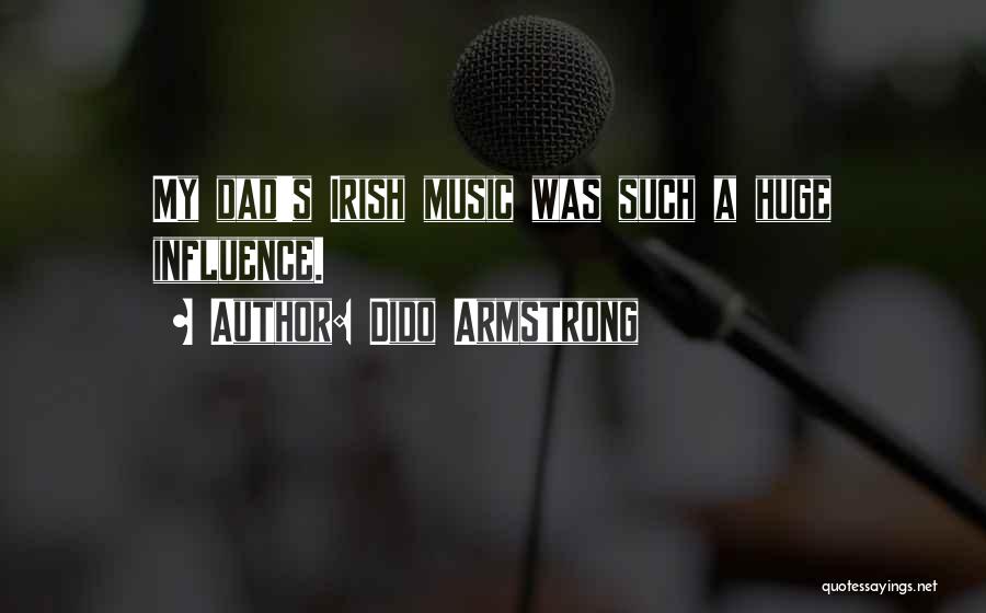 Dido Armstrong Quotes: My Dad's Irish Music Was Such A Huge Influence.