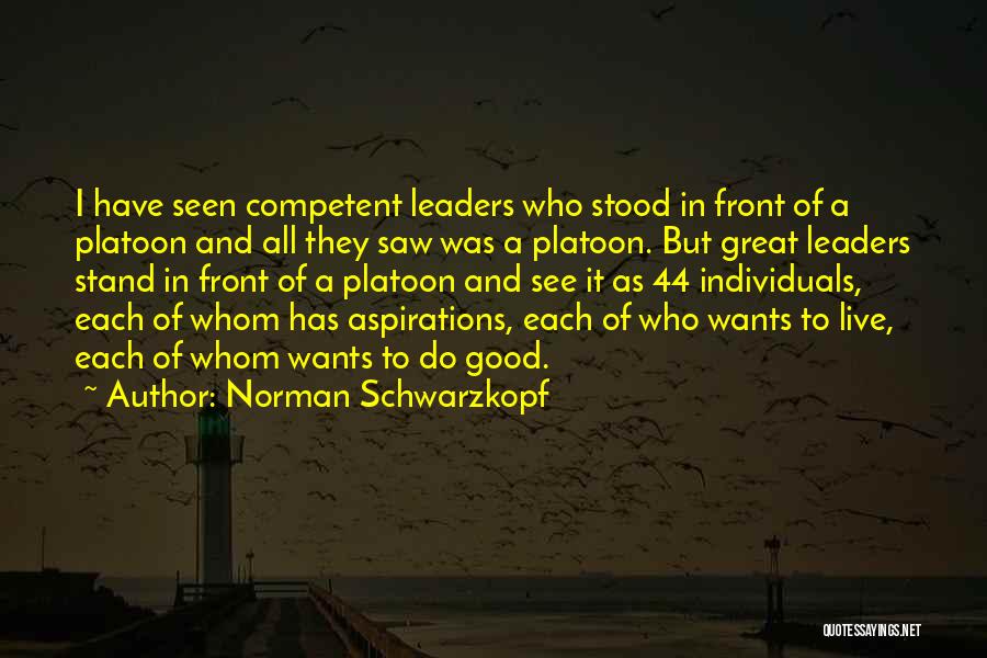 Norman Schwarzkopf Quotes: I Have Seen Competent Leaders Who Stood In Front Of A Platoon And All They Saw Was A Platoon. But