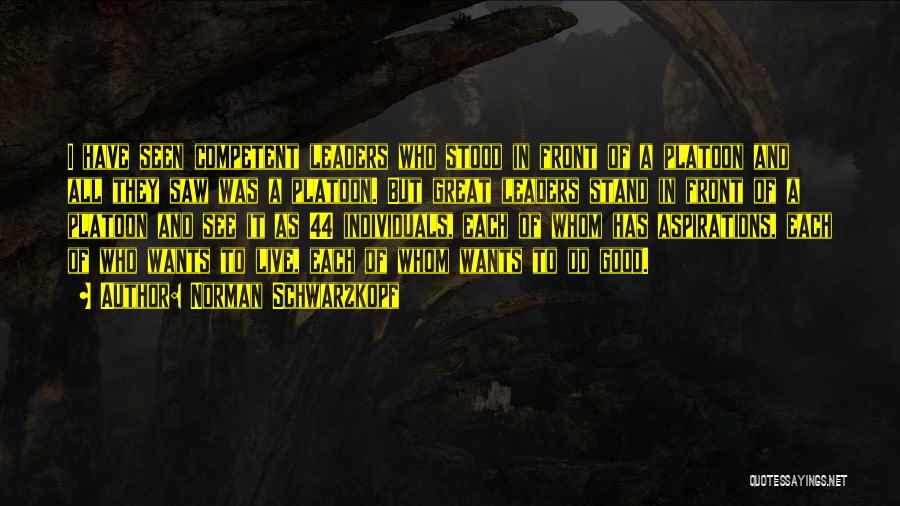 Norman Schwarzkopf Quotes: I Have Seen Competent Leaders Who Stood In Front Of A Platoon And All They Saw Was A Platoon. But