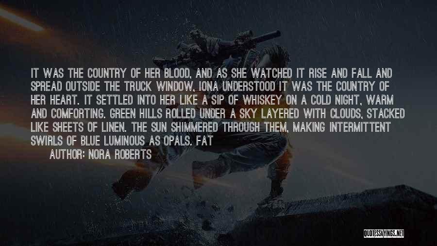 Nora Roberts Quotes: It Was The Country Of Her Blood, And As She Watched It Rise And Fall And Spread Outside The Truck