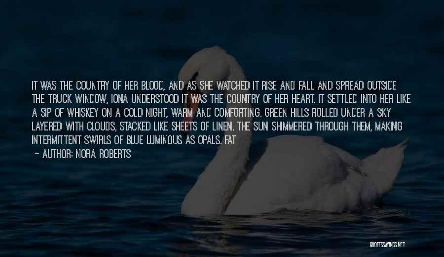 Nora Roberts Quotes: It Was The Country Of Her Blood, And As She Watched It Rise And Fall And Spread Outside The Truck