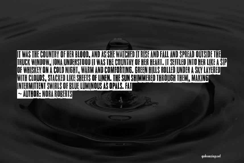 Nora Roberts Quotes: It Was The Country Of Her Blood, And As She Watched It Rise And Fall And Spread Outside The Truck