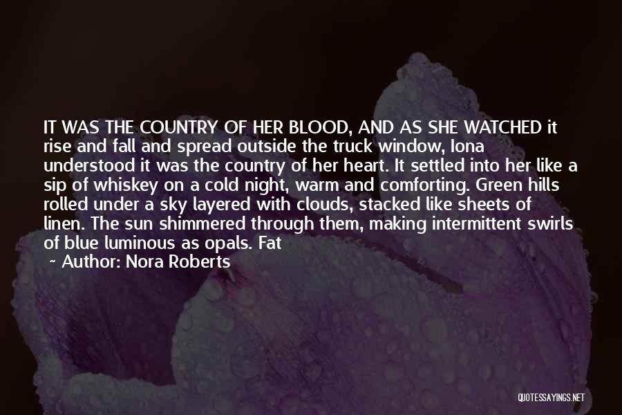 Nora Roberts Quotes: It Was The Country Of Her Blood, And As She Watched It Rise And Fall And Spread Outside The Truck