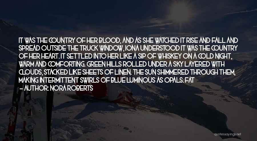 Nora Roberts Quotes: It Was The Country Of Her Blood, And As She Watched It Rise And Fall And Spread Outside The Truck