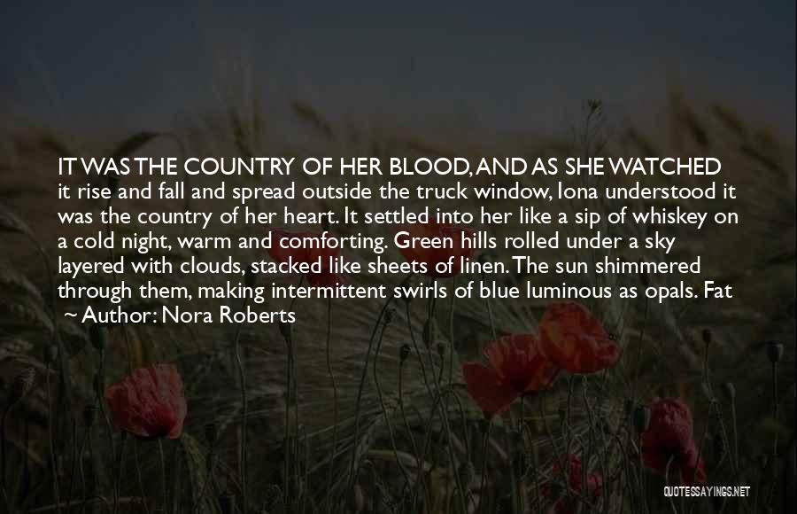 Nora Roberts Quotes: It Was The Country Of Her Blood, And As She Watched It Rise And Fall And Spread Outside The Truck