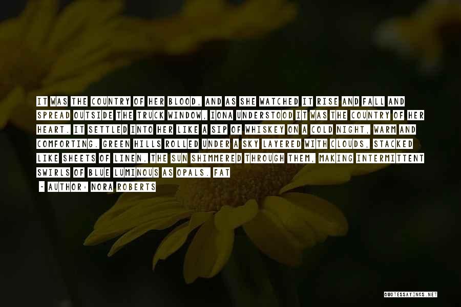 Nora Roberts Quotes: It Was The Country Of Her Blood, And As She Watched It Rise And Fall And Spread Outside The Truck