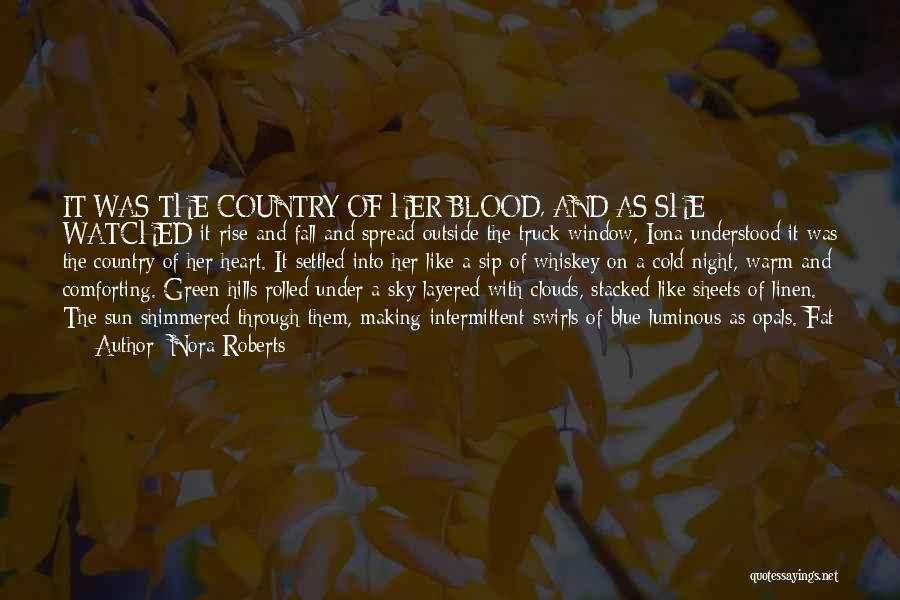 Nora Roberts Quotes: It Was The Country Of Her Blood, And As She Watched It Rise And Fall And Spread Outside The Truck