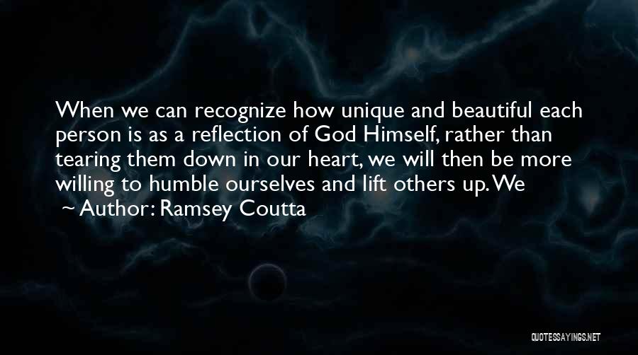 Ramsey Coutta Quotes: When We Can Recognize How Unique And Beautiful Each Person Is As A Reflection Of God Himself, Rather Than Tearing