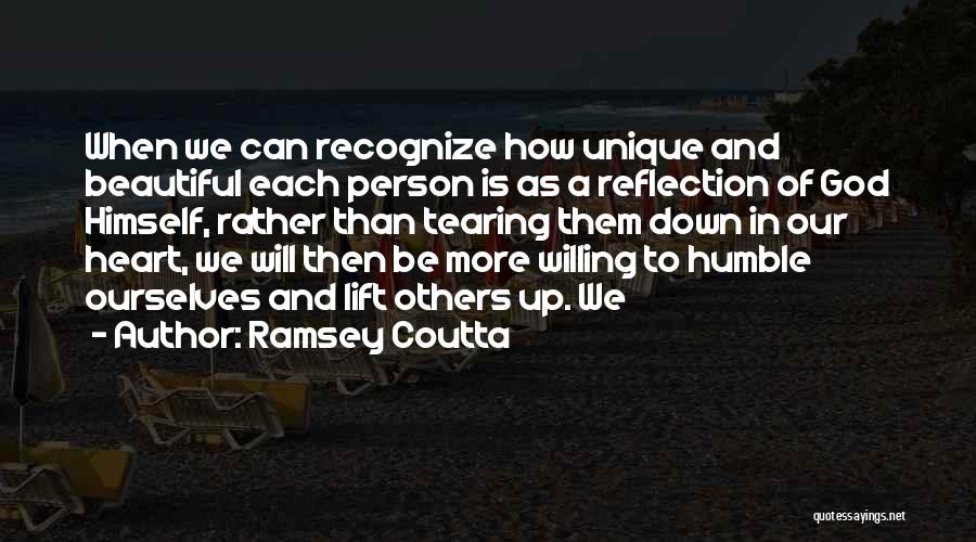 Ramsey Coutta Quotes: When We Can Recognize How Unique And Beautiful Each Person Is As A Reflection Of God Himself, Rather Than Tearing