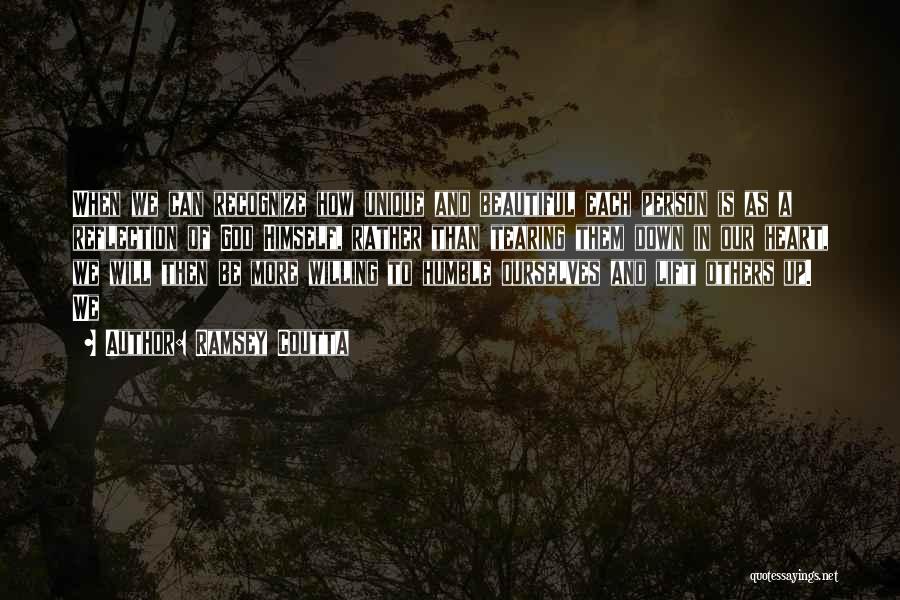 Ramsey Coutta Quotes: When We Can Recognize How Unique And Beautiful Each Person Is As A Reflection Of God Himself, Rather Than Tearing