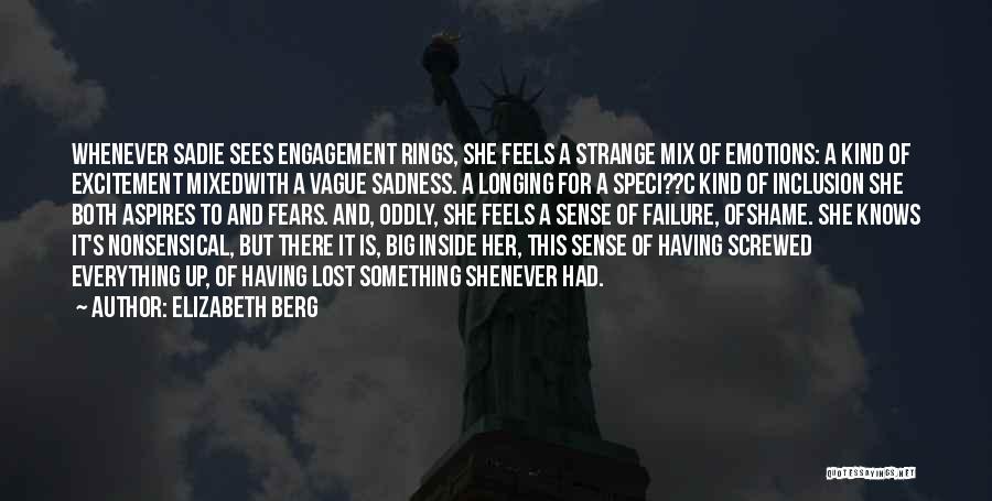 Elizabeth Berg Quotes: Whenever Sadie Sees Engagement Rings, She Feels A Strange Mix Of Emotions: A Kind Of Excitement Mixedwith A Vague Sadness.