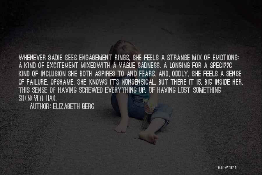 Elizabeth Berg Quotes: Whenever Sadie Sees Engagement Rings, She Feels A Strange Mix Of Emotions: A Kind Of Excitement Mixedwith A Vague Sadness.