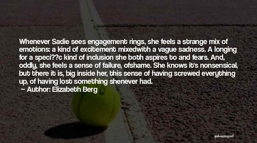 Elizabeth Berg Quotes: Whenever Sadie Sees Engagement Rings, She Feels A Strange Mix Of Emotions: A Kind Of Excitement Mixedwith A Vague Sadness.