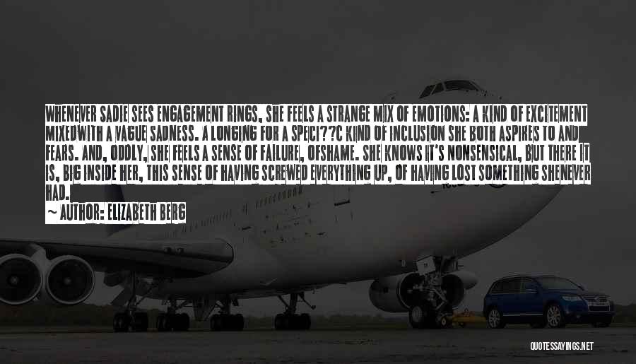 Elizabeth Berg Quotes: Whenever Sadie Sees Engagement Rings, She Feels A Strange Mix Of Emotions: A Kind Of Excitement Mixedwith A Vague Sadness.
