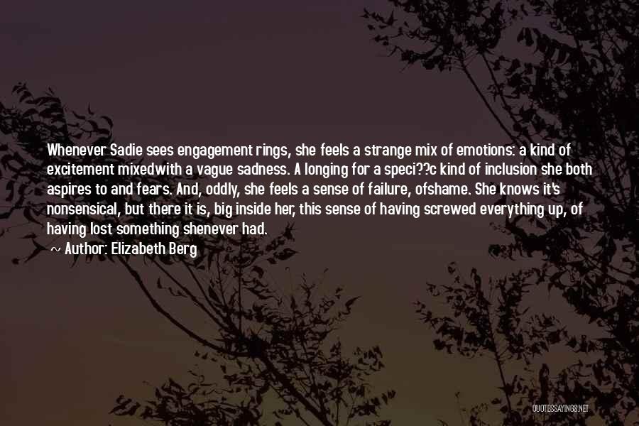 Elizabeth Berg Quotes: Whenever Sadie Sees Engagement Rings, She Feels A Strange Mix Of Emotions: A Kind Of Excitement Mixedwith A Vague Sadness.