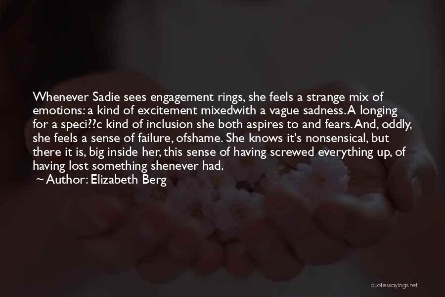 Elizabeth Berg Quotes: Whenever Sadie Sees Engagement Rings, She Feels A Strange Mix Of Emotions: A Kind Of Excitement Mixedwith A Vague Sadness.