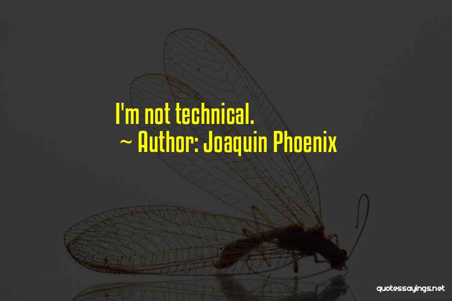 Joaquin Phoenix Quotes: I'm Not Technical.