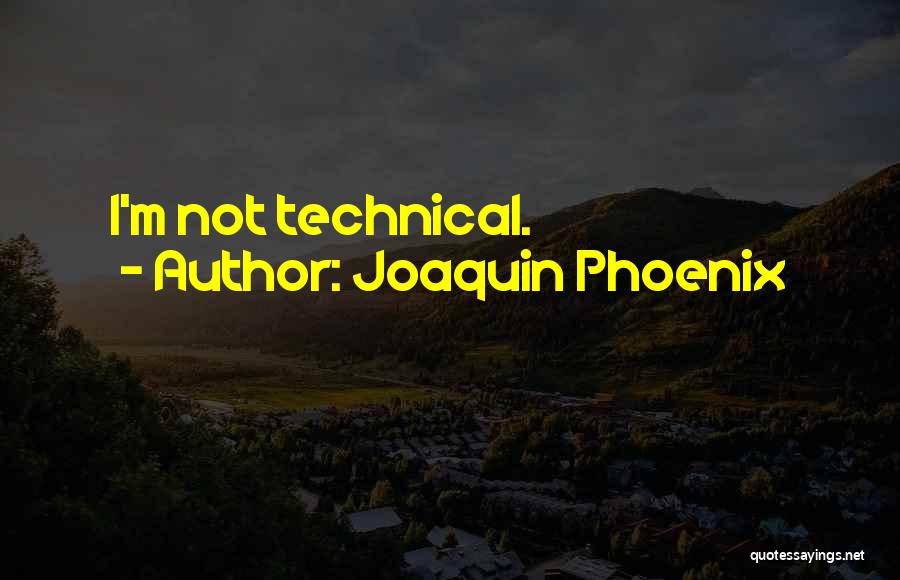 Joaquin Phoenix Quotes: I'm Not Technical.