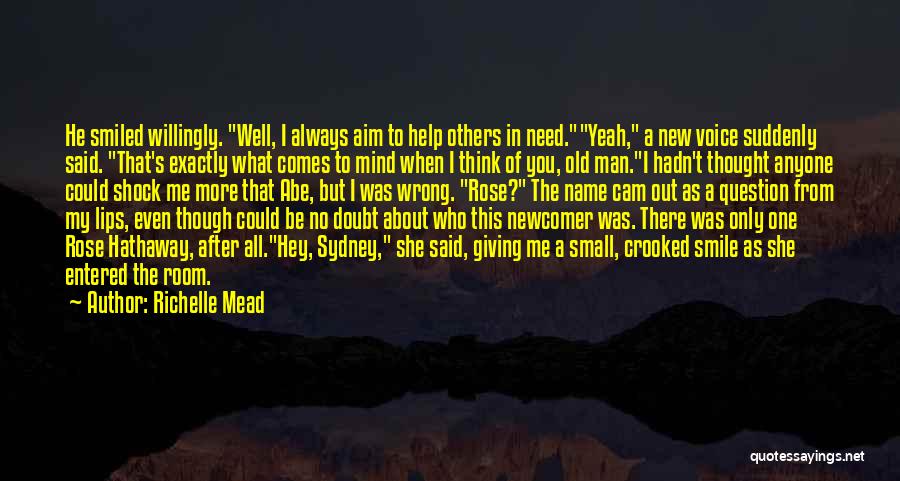 Richelle Mead Quotes: He Smiled Willingly. Well, I Always Aim To Help Others In Need.yeah, A New Voice Suddenly Said. That's Exactly What