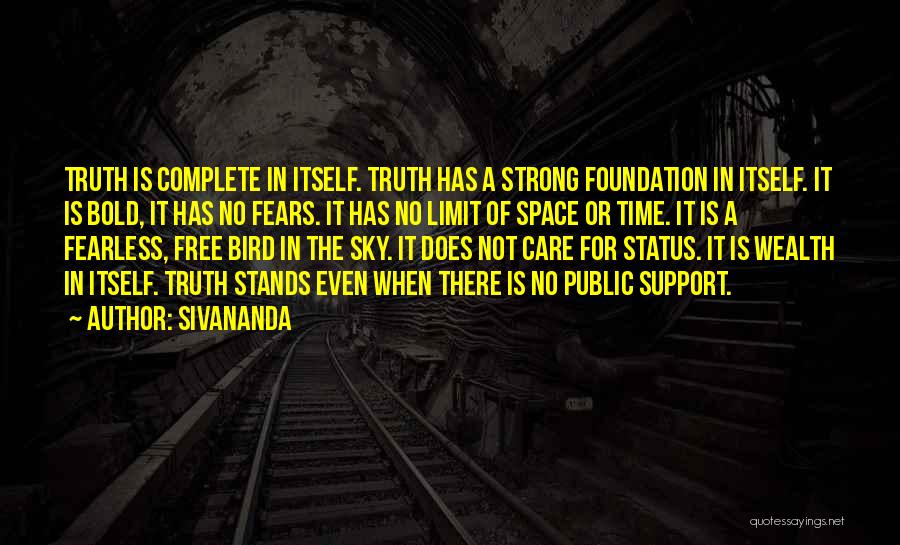 Sivananda Quotes: Truth Is Complete In Itself. Truth Has A Strong Foundation In Itself. It Is Bold, It Has No Fears. It