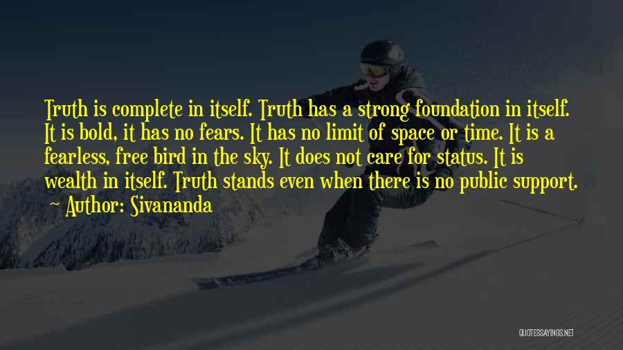 Sivananda Quotes: Truth Is Complete In Itself. Truth Has A Strong Foundation In Itself. It Is Bold, It Has No Fears. It