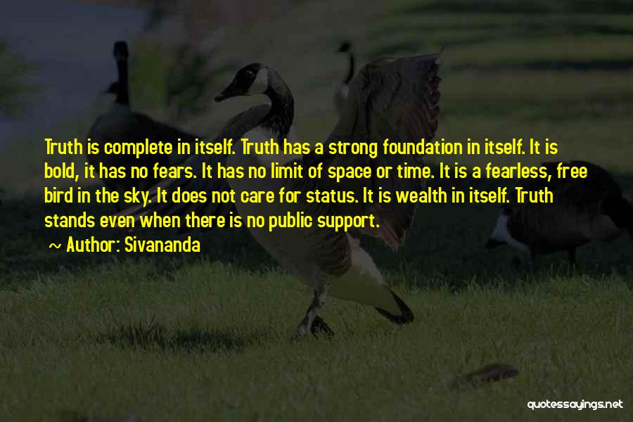 Sivananda Quotes: Truth Is Complete In Itself. Truth Has A Strong Foundation In Itself. It Is Bold, It Has No Fears. It