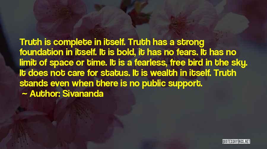 Sivananda Quotes: Truth Is Complete In Itself. Truth Has A Strong Foundation In Itself. It Is Bold, It Has No Fears. It