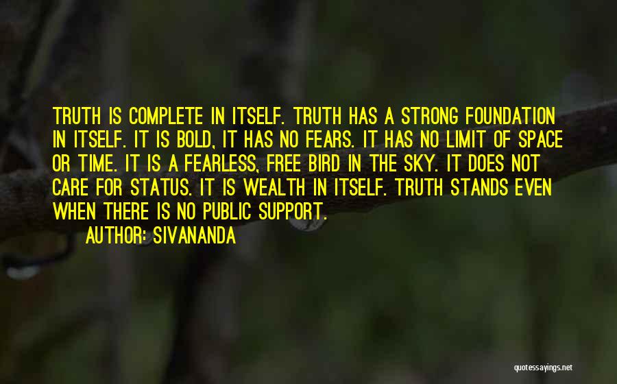 Sivananda Quotes: Truth Is Complete In Itself. Truth Has A Strong Foundation In Itself. It Is Bold, It Has No Fears. It