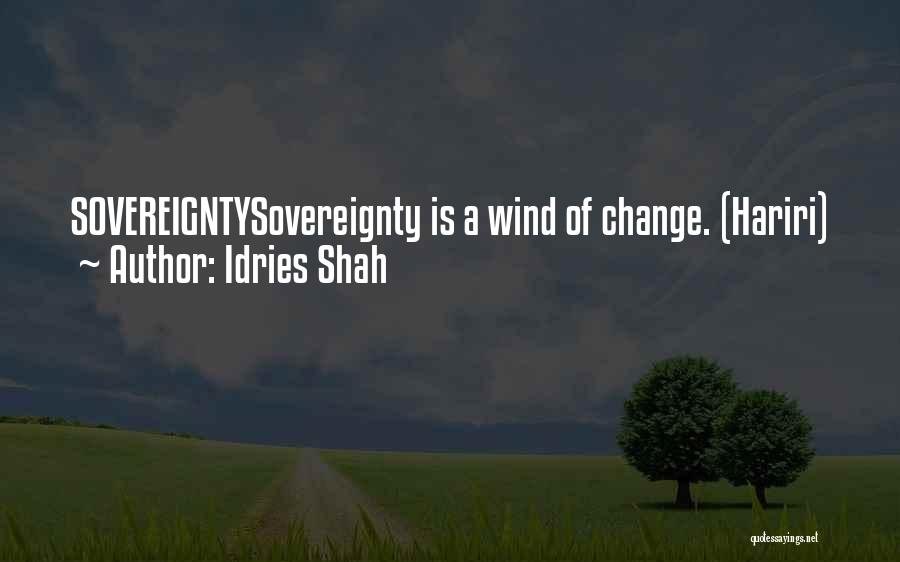 Idries Shah Quotes: Sovereigntysovereignty Is A Wind Of Change. (hariri)