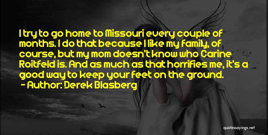 Derek Blasberg Quotes: I Try To Go Home To Missouri Every Couple Of Months. I Do That Because I Like My Family, Of