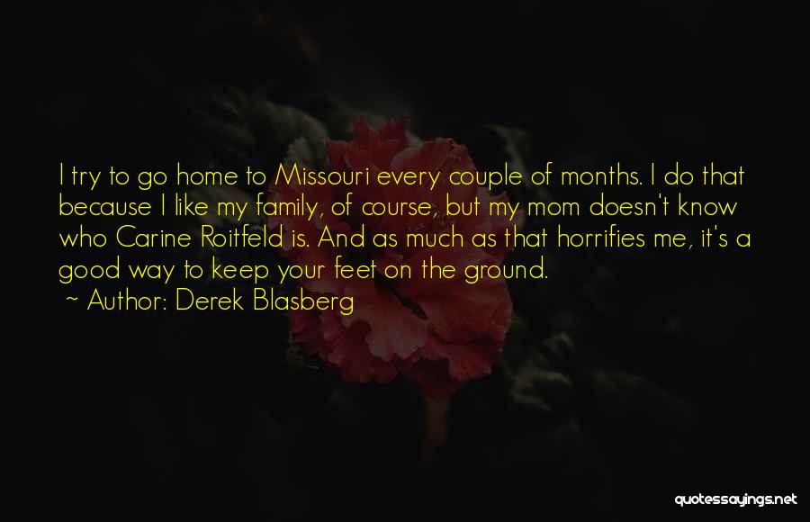 Derek Blasberg Quotes: I Try To Go Home To Missouri Every Couple Of Months. I Do That Because I Like My Family, Of