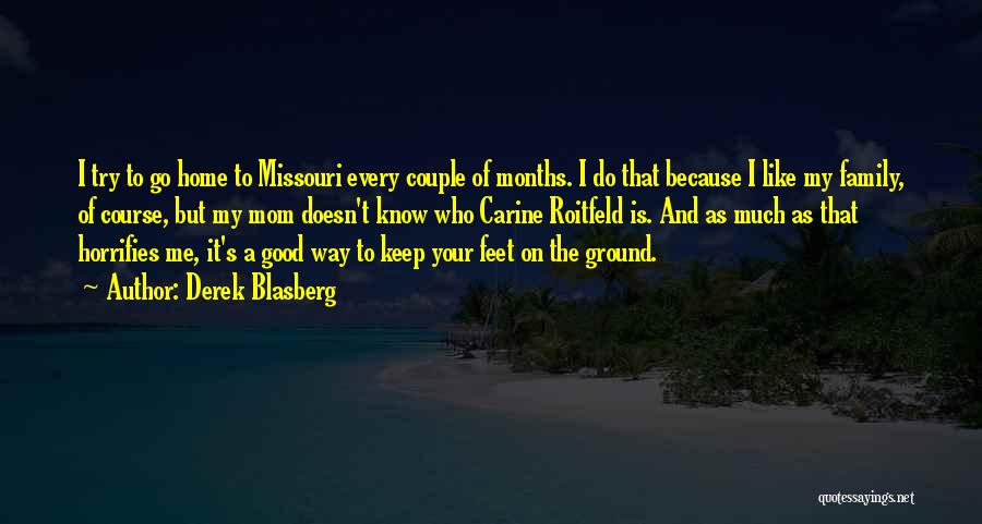 Derek Blasberg Quotes: I Try To Go Home To Missouri Every Couple Of Months. I Do That Because I Like My Family, Of