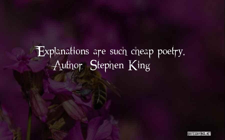 Stephen King Quotes: Explanations Are Such Cheap Poetry.