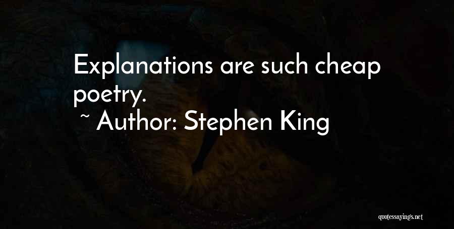 Stephen King Quotes: Explanations Are Such Cheap Poetry.