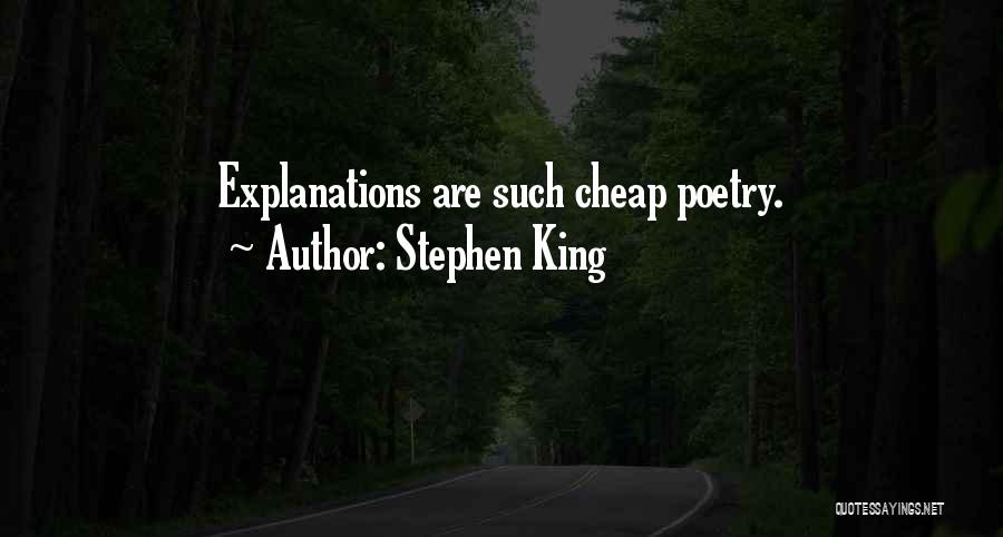 Stephen King Quotes: Explanations Are Such Cheap Poetry.