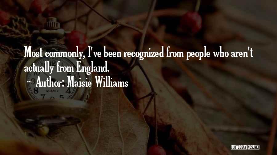 Maisie Williams Quotes: Most Commonly, I've Been Recognized From People Who Aren't Actually From England.