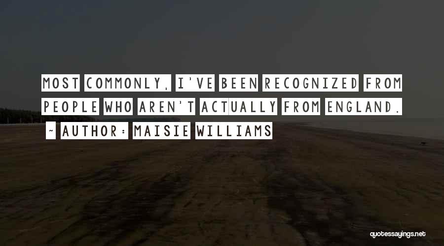 Maisie Williams Quotes: Most Commonly, I've Been Recognized From People Who Aren't Actually From England.