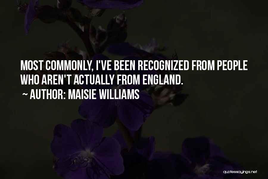 Maisie Williams Quotes: Most Commonly, I've Been Recognized From People Who Aren't Actually From England.