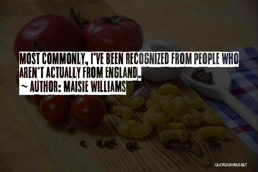 Maisie Williams Quotes: Most Commonly, I've Been Recognized From People Who Aren't Actually From England.