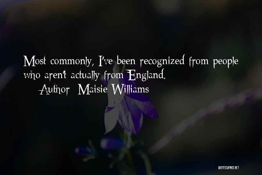 Maisie Williams Quotes: Most Commonly, I've Been Recognized From People Who Aren't Actually From England.